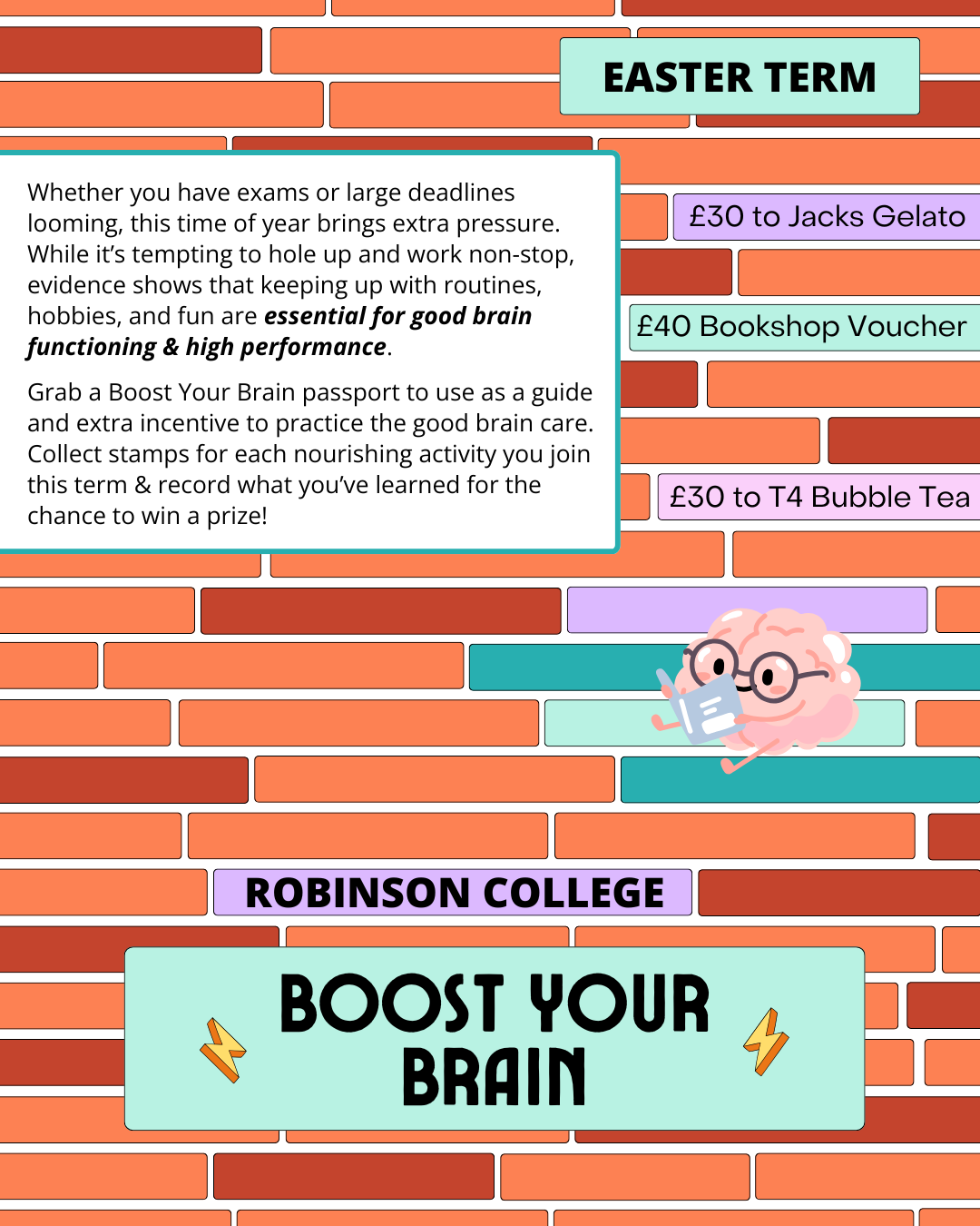 Whether you have exams or large deadlines looming, this time of year brings extra pressure. While it’s tempting to hole up and work non-stop, evidence shows that keeping up with routines, hobbies, and fun are essential for good brain functioning & high performance.   Grab a Boost Your Brain passport to use as a guide and extra incentive to practice the good brain care. Collect stamps for each nourishing activity you join this term & record what you’ve learned for the chance to win a prize!