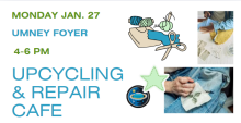 Poster for Upcycling & Repair Cafe Monday Jan 27 in Umney Foyer from 4-6pm. Images of hand sewing and patched clothes in blue and green.