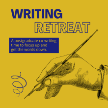 Illustration of a hand with a calligraphy pen on a yellow background. Writing in blue says "Writing Retreat: A postgraduate co-writing time to focus up and get the words down."